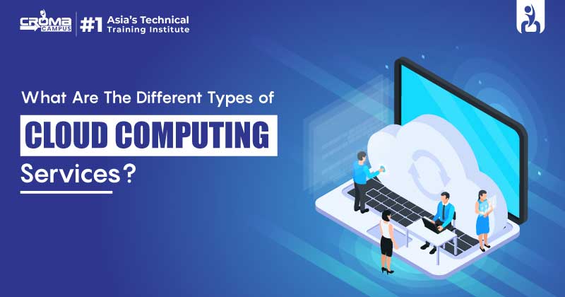 What Are The Different Types Of Cloud Computing Services?