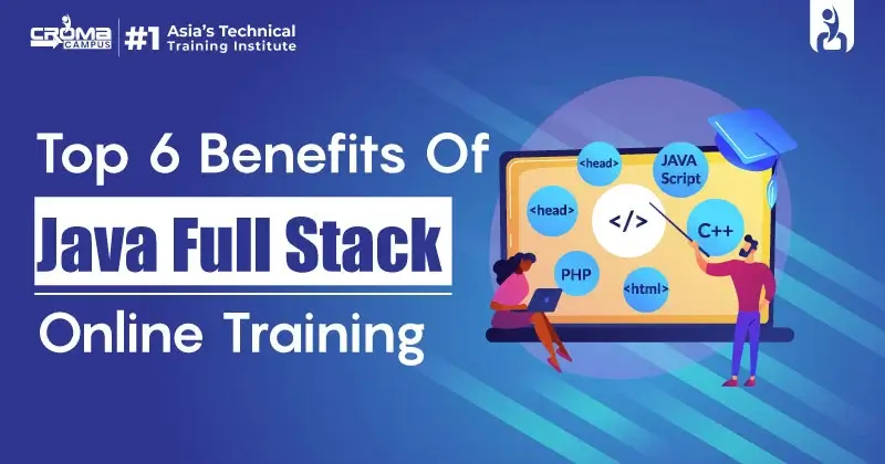Top 6 Benefits Of Java Full Stack Online Training