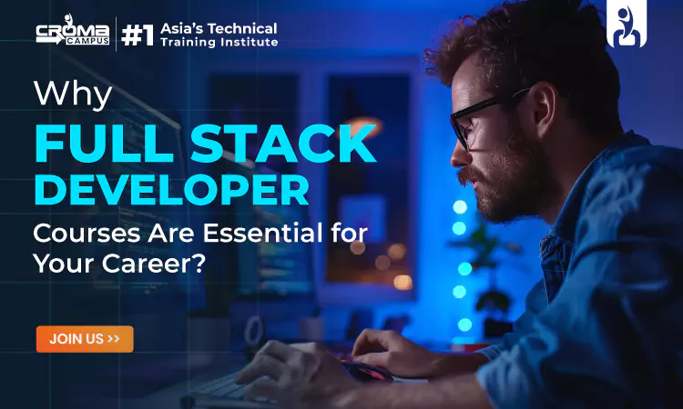 Why Full Stack Developer Courses Are Essential for Your Career