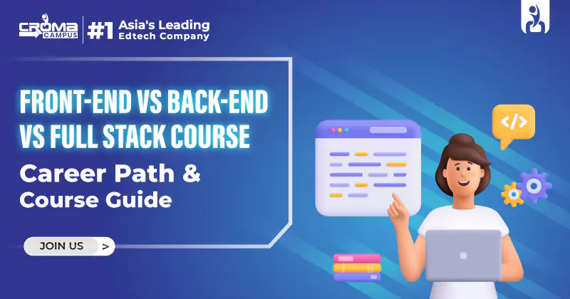 Front-End vs Back-End vs Full Stack Course: Career Path and Course Guide