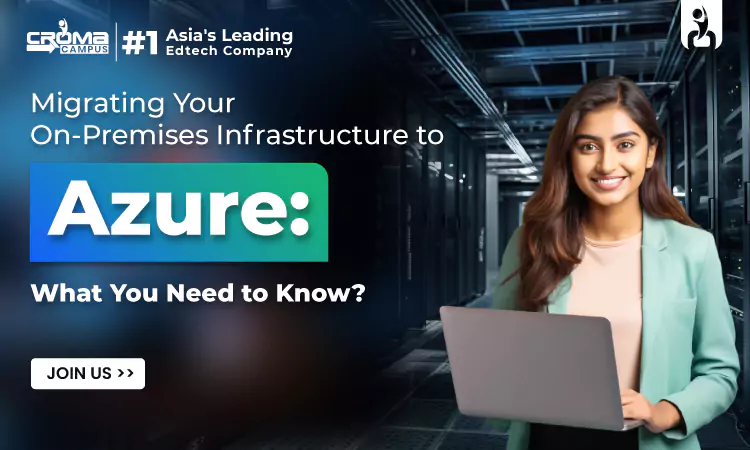 Migrating Your On-Premises Infrastructure to Azure: What You Need to Know?