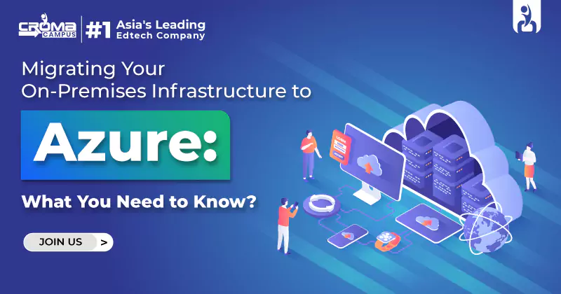 Migrating Your On-Premises Infrastructure to Azure: What You Need to Know?